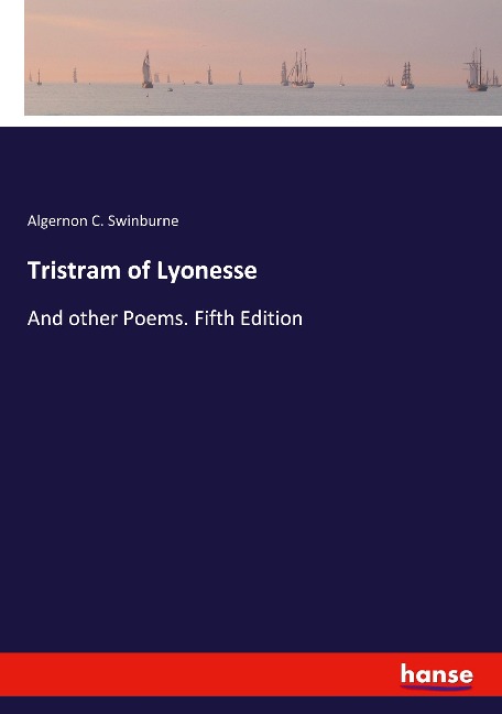 Tristram of Lyonesse: And other Poems. Fifth Edition