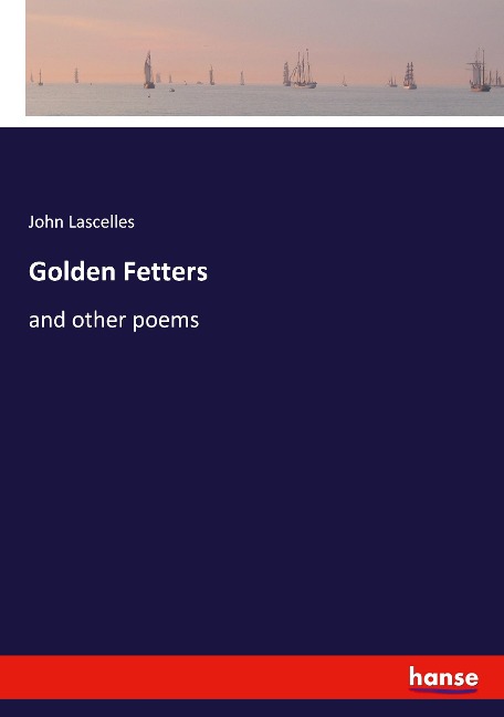 Golden Fetters: and other poems