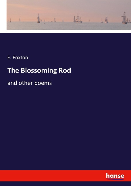 The Blossoming Rod: and other poems