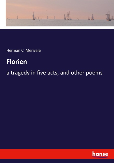 Florien: a tragedy in five acts, and other poems