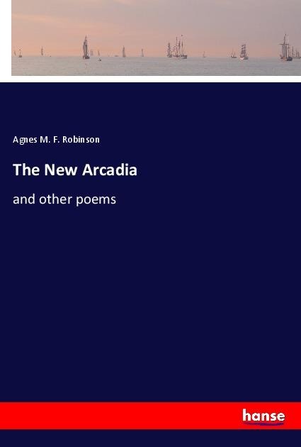 The New Arcadia: and other poems