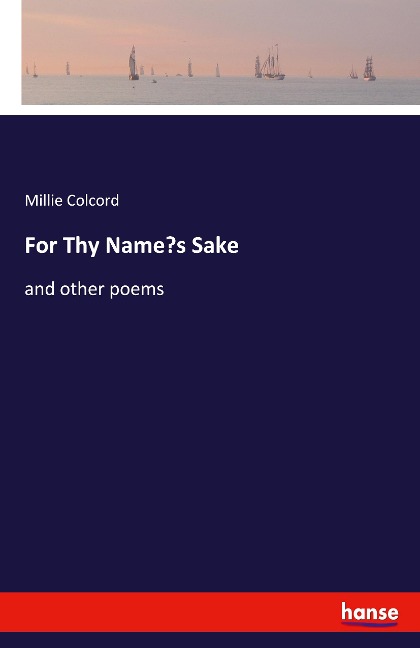 For Thy Names Sake: and other poems