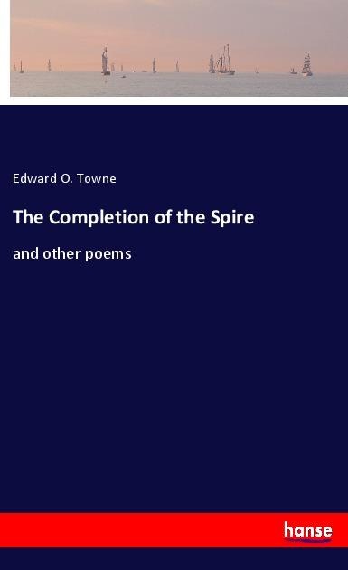 The Completion of the Spire: and other poems