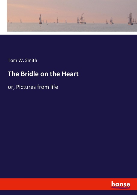The Bridle on the Heart: or, Pictures from life