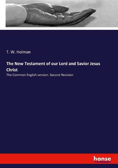 The New Testament of our Lord and Savior Jesus Christ: The Common English version. Second Revision