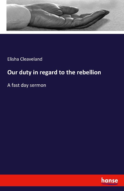 Our duty in regard to the rebellion: A fast day sermon