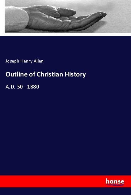 Outline of Christian History: A.D. 50 - 1880