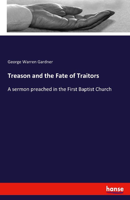 Treason and the Fate of Traitors: A sermon preached in the First Baptist Church