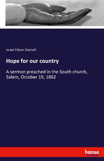 Hope for our country: A sermon preached in the South church, Salem, October 19, 1862