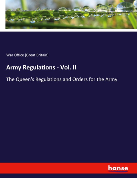 Army Regulations - Vol. II: The Queen's Regulations and Orders for the Army