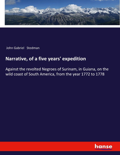 Narrative, of a five years expedition: Against the revolted Negroes of Surinam, in Guiana, on the wild coast of South America, from the year 1772 to 1778