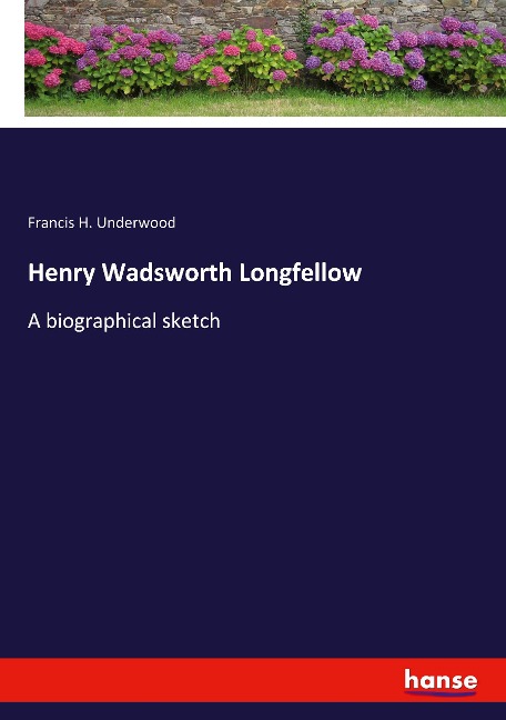 Henry Wadsworth Longfellow: A biographical sketch