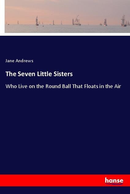 The Seven Little Sisters: Who Live on the Round Ball That Floats in the Air