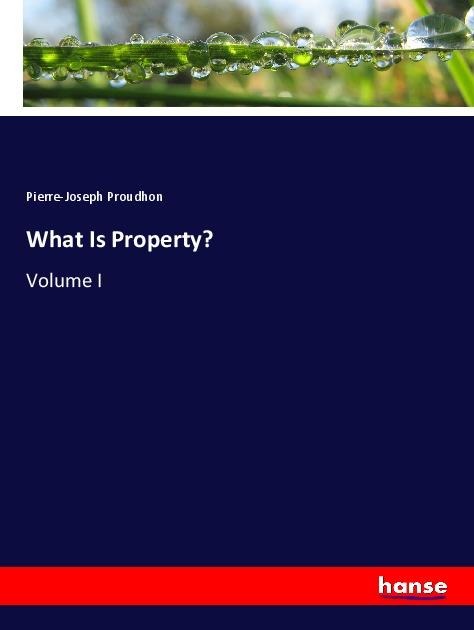 What Is Property?: Volume I