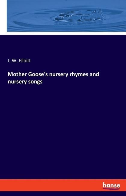 Mother Gooses nursery rhymes and nursery songs