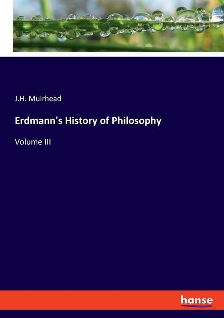 Erdmanns History of Philosophy: Volume III