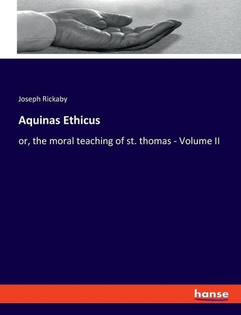 Aquinas Ethicus: or, the moral teaching of st. thomas - Volume II