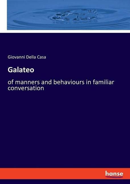 Galateo: of manners and behaviours in familiar conversation