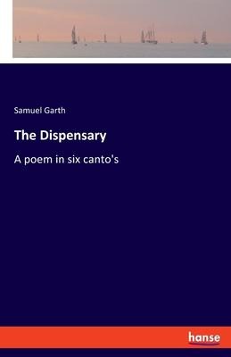 The Dispensary: A poem in six cantos