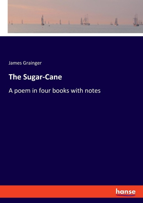 The Sugar-Cane: A poem in four books with notes