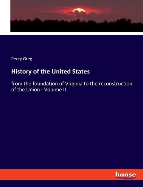 History of the United States: from the foundation of Virginia to the reconstruction of the Union - Volume II