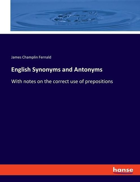 English Synonyms and Antonyms: With notes on the correct use of prepositions