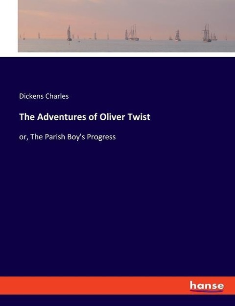 The Adventures of Oliver Twist: or, The Parish Boys Progress