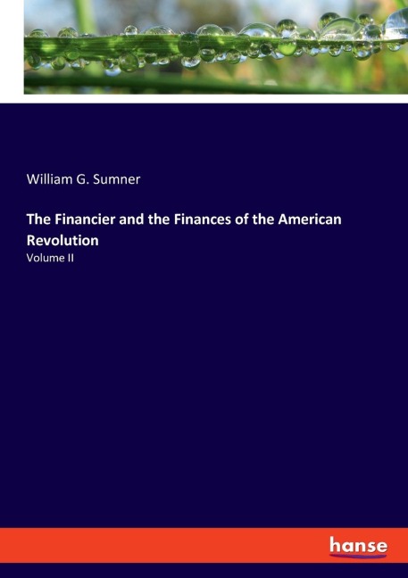 The Financier and the Finances of the American Revolution: Volume II