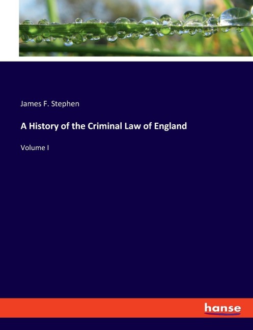 A History of the Criminal Law of England: Volume I
