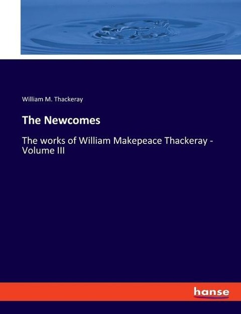 The Newcomes: The works of William Makepeace Thackeray - Volume III