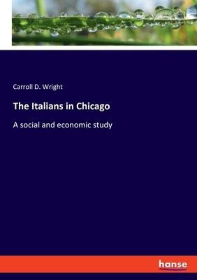 The Italians in Chicago: A social and economic study