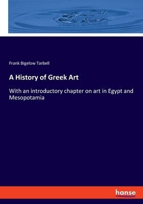 A History of Greek Art: With an introductory chapter on art in Egypt and Mesopotamia