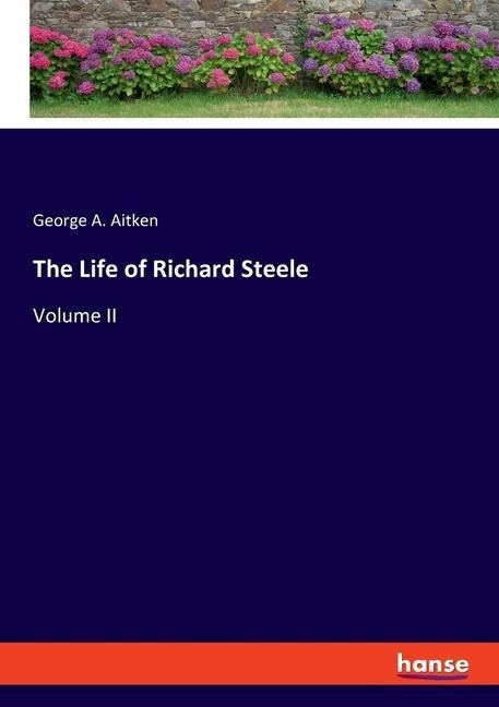 The Life of Richard Steele: Volume II