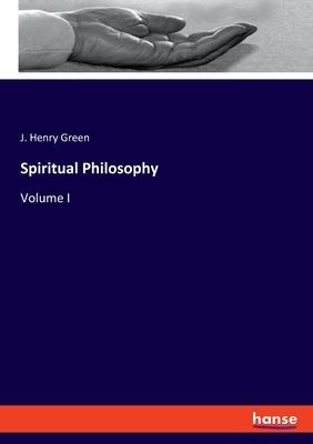 Spiritual Philosophy: Volume I
