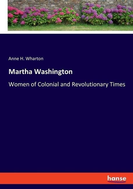 Martha Washington: Women of Colonial and Revolutionary Times