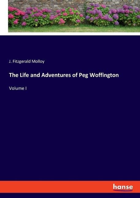 The Life and Adventures of Peg Woffington: Volume I