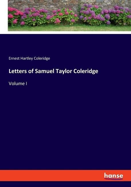 Letters of Samuel Taylor Coleridge: Volume I