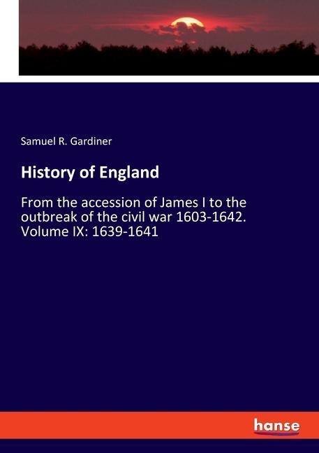 History of England: From the accession of James I to the outbreak of the civil war 1603-1642. Volume IX: 1639-1641
