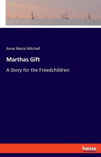 Marthas Gift: A Story for the Freedchildren