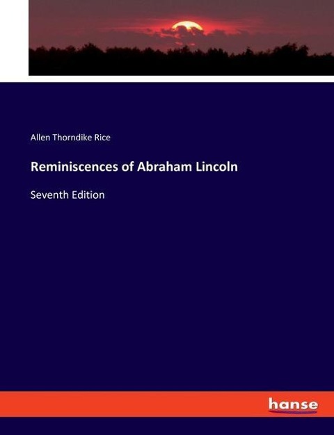 Reminiscences of Abraham Lincoln: Seventh Edition