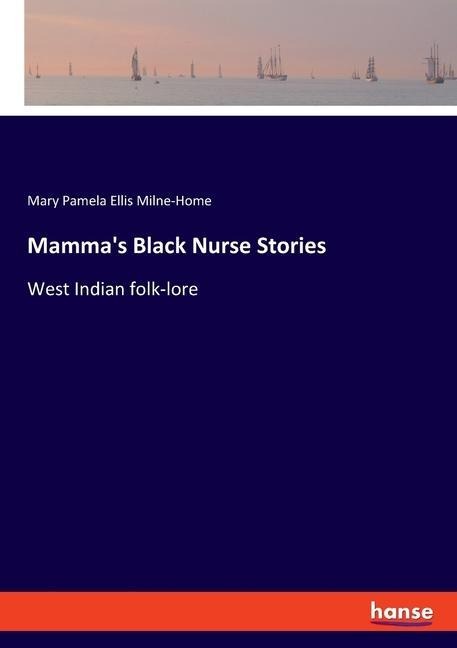 Mammas Black Nurse Stories: West Indian folk-lore
