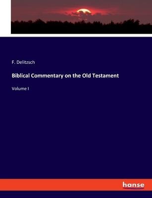 Biblical Commentary on the Old Testament: Volume I