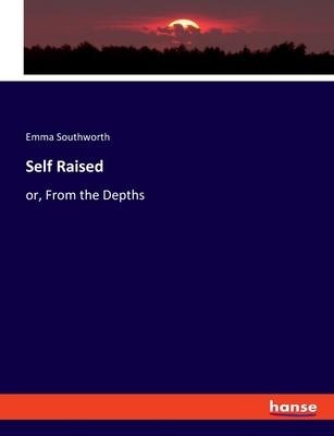 Self Raised: or, From the Depths