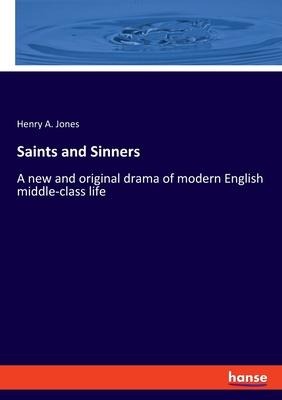 Saints and Sinners: A new and original drama of modern English middle-class life