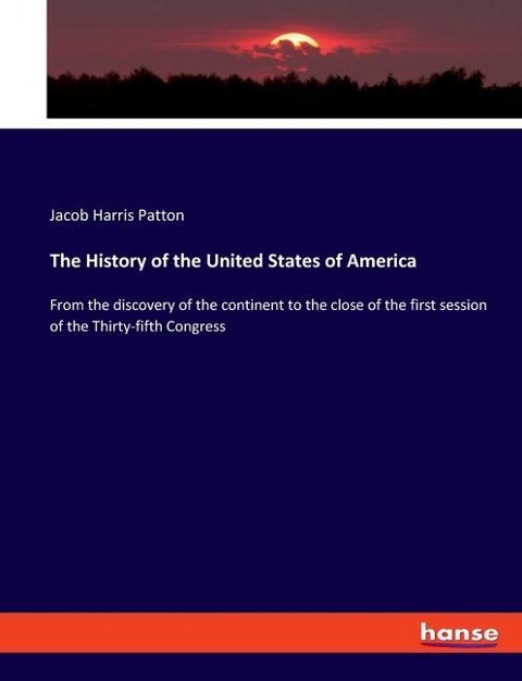 The History of the United States of America: From the discovery of the continent to the close of the first session of the Thirty-fifth Congress