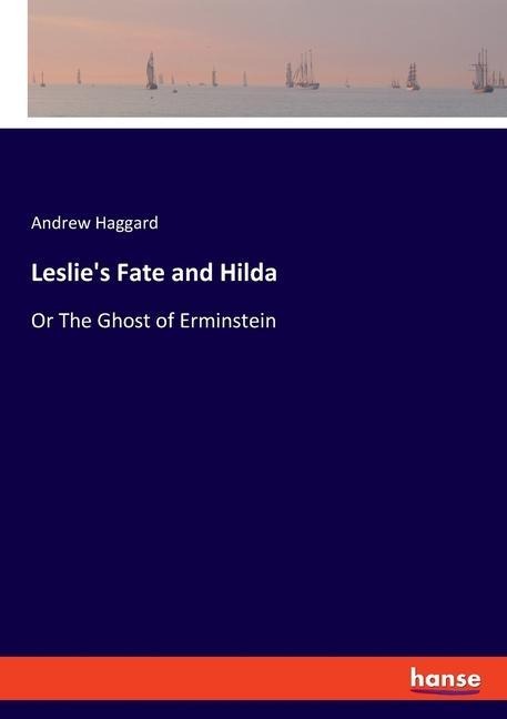 Leslies Fate and Hilda: Or The Ghost of Erminstein