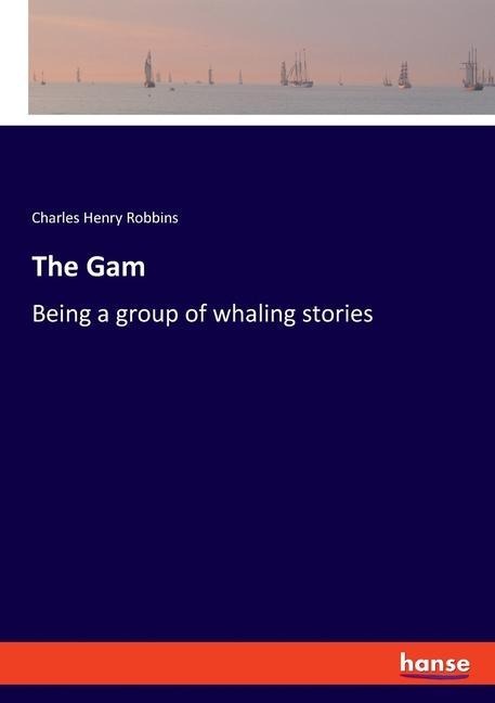 The Gam: Being a group of whaling stories