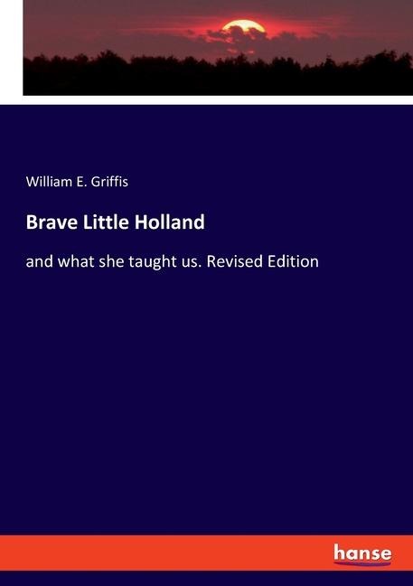 Brave Little Holland: and what she taught us. Revised Edition