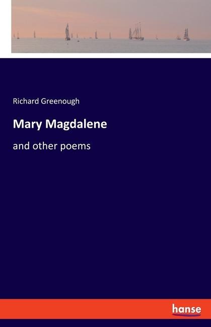 Mary Magdalene: and other poems