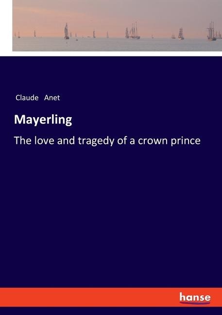 Mayerling: The love and tragedy of a crown prince